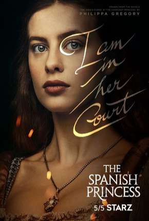 Capa do Série The Spanish Princess - Legendada (2019) – pôster oficial