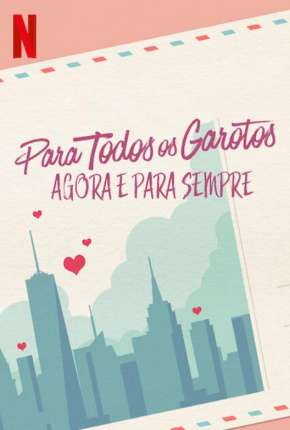 Capa do Filme Para Todos os Garotos - Agora e Para Sempre (2021) – pôster oficial