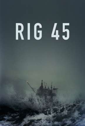 Capa do Série Rig 45 - 1ª Temporada Completa Legendada (2018) – pôster oficial