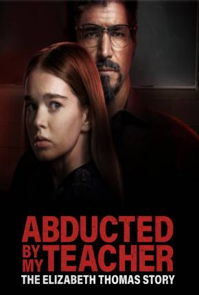 Capa do Filme Abducted by My Teacher - The Elizabeth Thomas Story - Legendado (2023) – pôster oficial