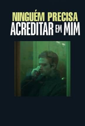 Capa do Filme Ninguém Precisa Acreditar em Mim (2023) – pôster oficial